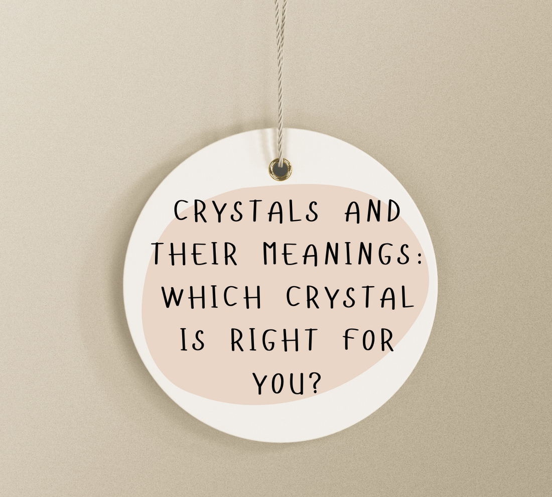 Crystals and Their Meanings: Which Crystal is Right for You?
