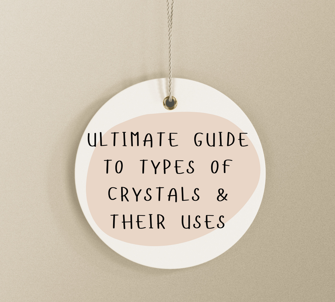 Ultimate Guide to Types of Crystals & Their Uses