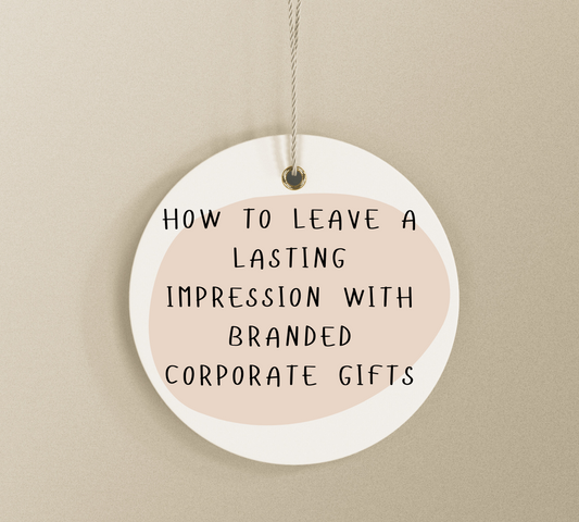 How to Leave a Lasting Impression with Branded Corporate Gifts