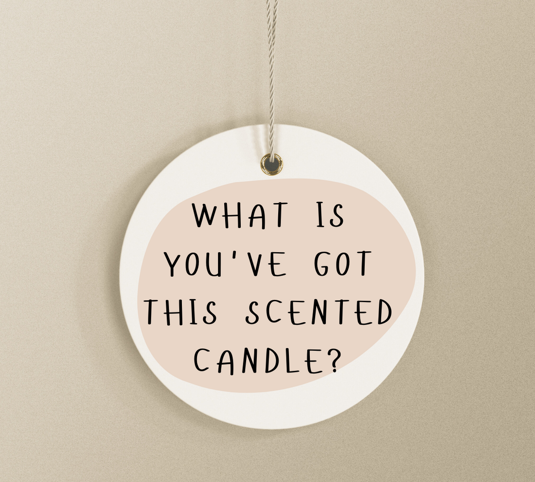 What Is You've Got This Scented Candle?