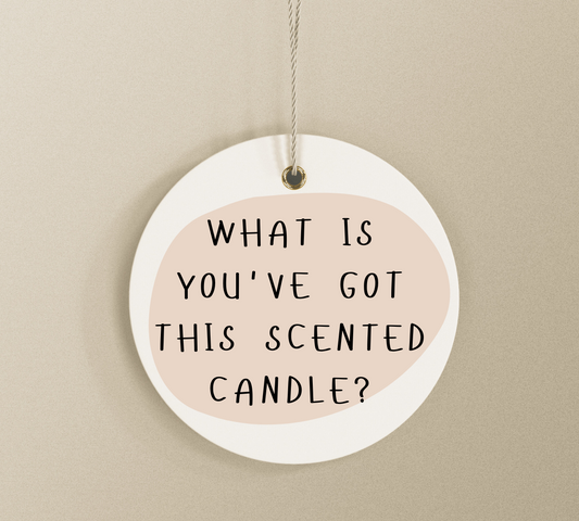 What Is You've Got This Scented Candle?